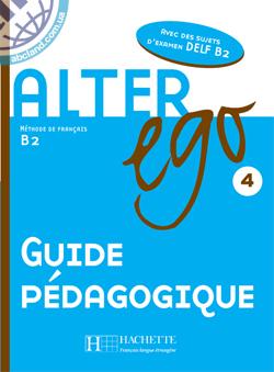 Alter Ego 4 — Guide pedagogique