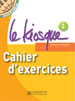 Le Kiosque 1 Cahier d’exercices
