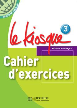 Le Kiosque 3 Cahier d’exercices