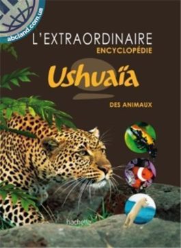 L’extraordinaire Encyclopedie Ushuaia des animaux