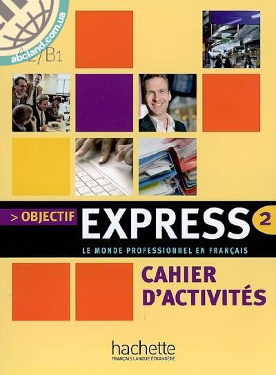 Objectif Express 2 - Cahier d'activites