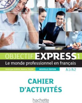 Objectif Express :Nouvelle Edition 1 — Cahier d’activites