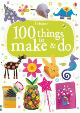 100 Things to Make and Do