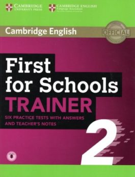 Cambridge English: First for Schools Trainer 2, 6 Practice Tests with answers, Teacher’s Notes and Downloadable Audio