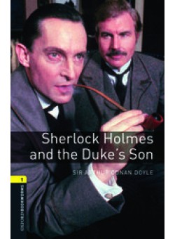 Oxford Bookworms Library 3Edition Level 1 Sherlock Holmes and the Duke’s Son