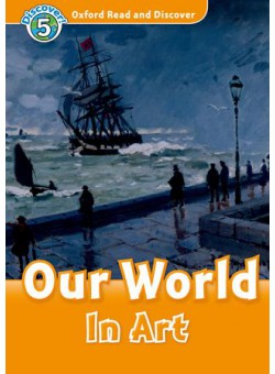 Oxford Read and Discover 5: Our World in Art