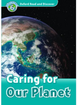 Oxford Read and Discover 6: Caring For Our Planet