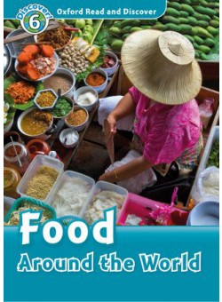 Oxford Read and Discover 6: Food Around the World