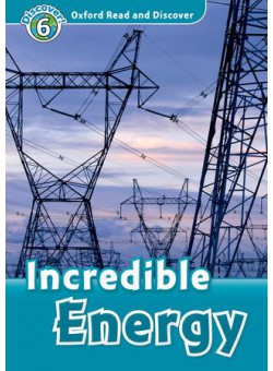 Oxford Read and Discover 6: Incredible Energy